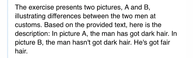 The exercise presents two pictures, A and B, illustrating differences between the two men at customs. Based on the provided text, here is the description: In picture A, the man has got dark hair. In picture B, the man hasn't got dark hair. He's got fair hair.