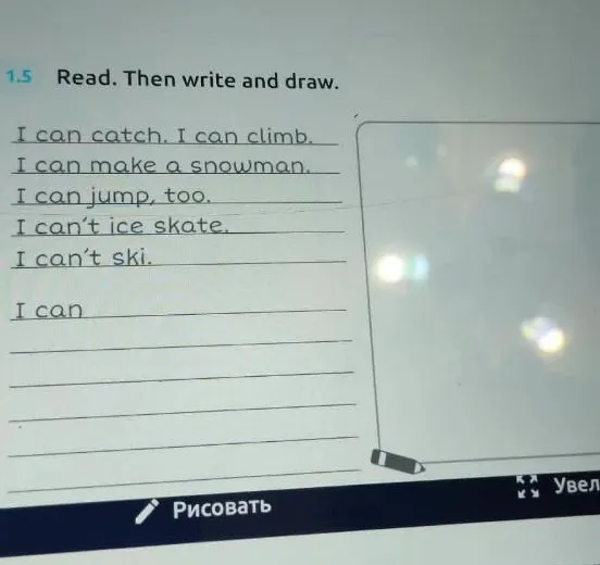 Read. Then write and draw. I can catch. I can climb. I can make a snowman. I can jump, too. I can't ice skate. I can't ski. I can