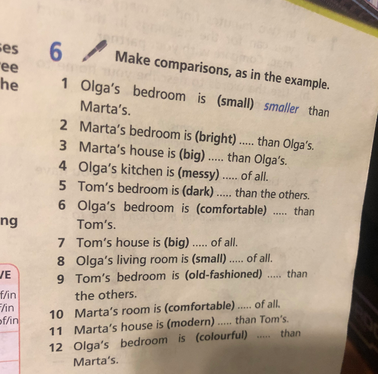 Make comparisons, as in the example. 1 Olga's bedroom is (small) smaller than Marta's.