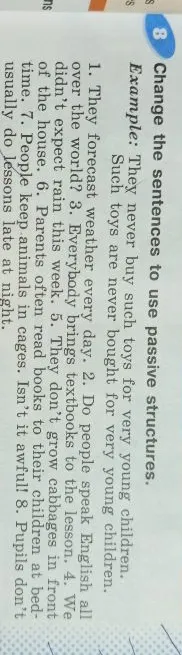 Change the sentences to use passive structures.