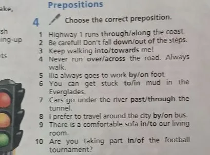 4 Choose the correct preposition. 1 Highway 1 runs through/along the coast.