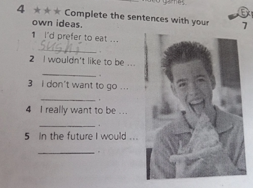Complete the sentences with your own ideas.