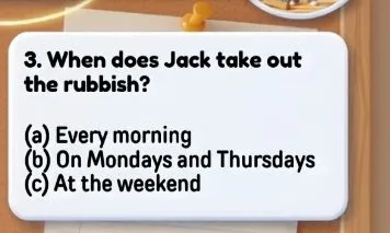 3. When does Jack take out the rubbish?