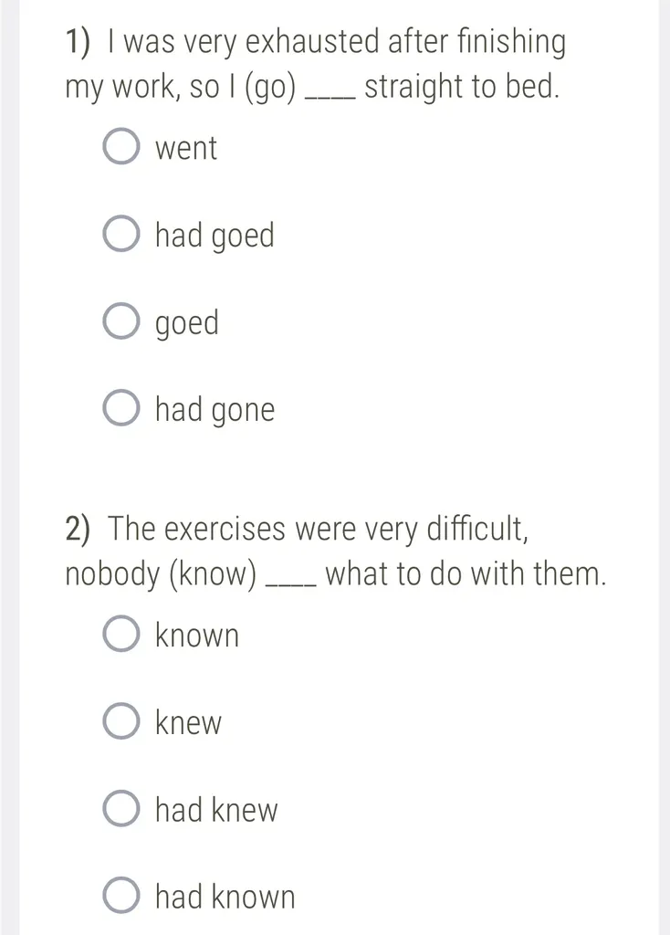 1) I was very exhausted after finishing my work, so I (go) ___ straight to bed.