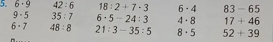 5. 6 · 9 42 : 6 18 : 2 + 7 · 3 6 · 4 83 - 65 9 · 5 35 : 7 6 · 5 - 24 : 3 4 · 8 17 + 46 6 · 7 48 : 8 21 : 3 - 35 : 5 8 · 5 52 + 39