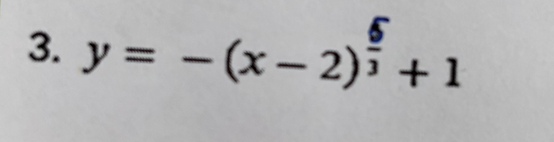 3. y = -(x-2)^(5/3) + 1