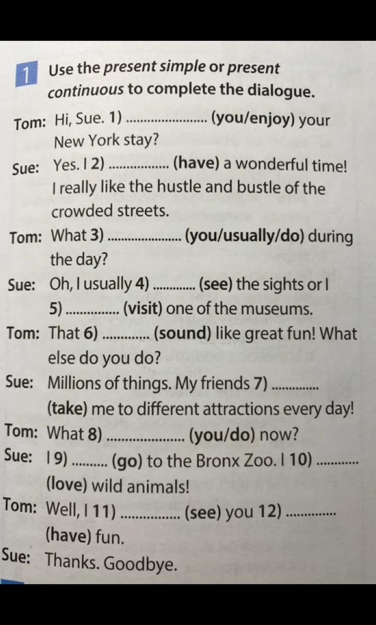 Use the present simple or present continuous to complete the dialogue.
