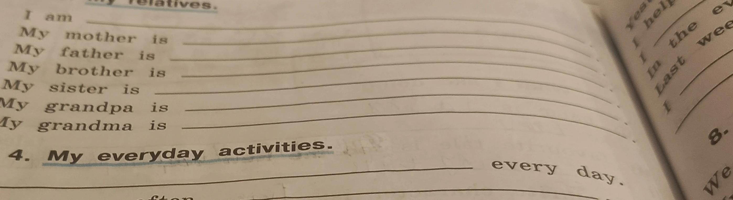 I am ___ My mother is ___ My father is ___ My brother is ___ My sister is ___ My grandpa is ___ My grandma is ___ 4. My everyday activities. ___ every day.